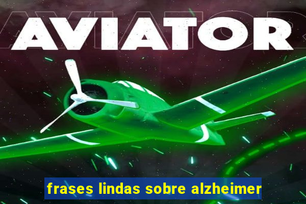 frases lindas sobre alzheimer